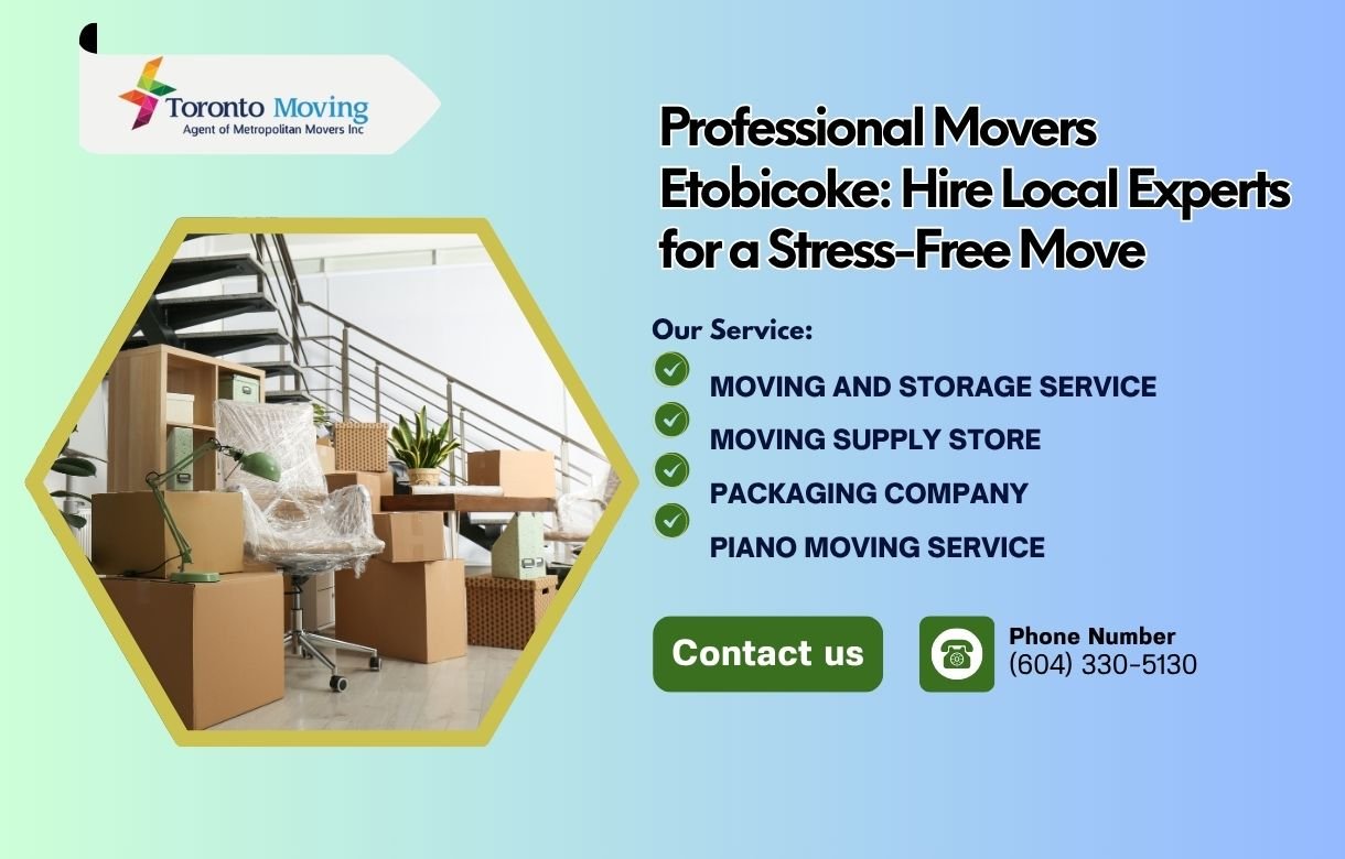 Professional Movers Etobicoke Hire Local Experts for a Stress-Free Move