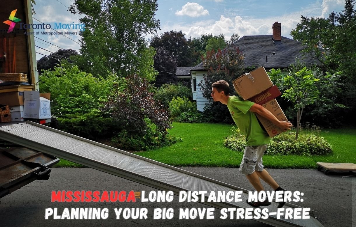 Mississauga Long Distance Movers Planning Your Big Move Stress-Free