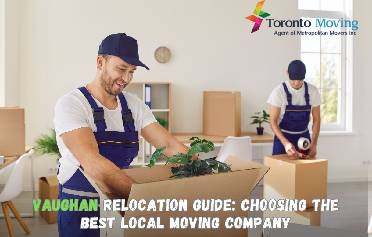 Vaughan Relocation Guide Choosing the Best Local Moving Company