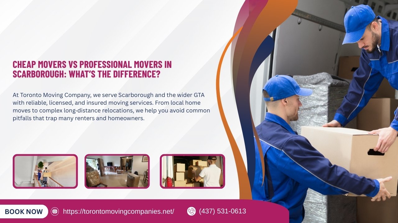 Cheap Movers vs Professional Movers in Scarborough: What’s the Real Difference?