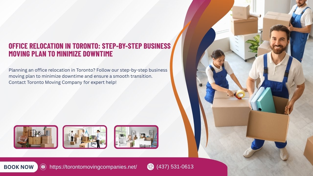 Office Relocation in Toronto: Step-by-Step Business Moving Plan to Minimize Downtime